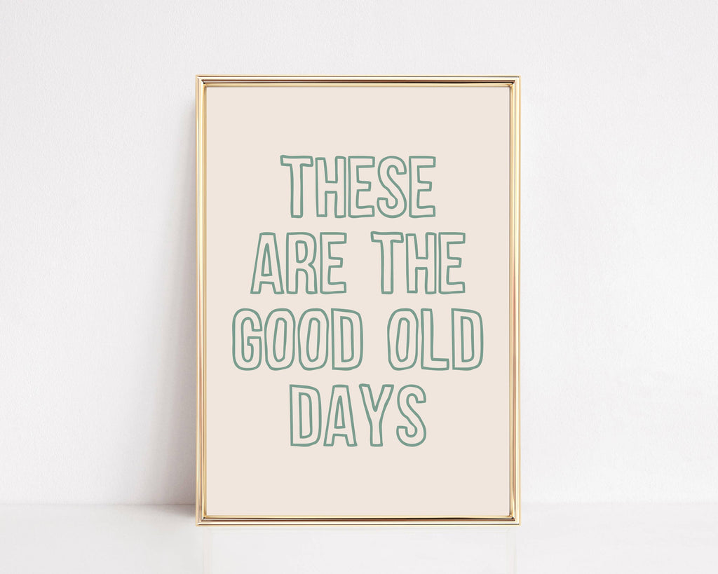 These Are The Good Old Days Wall Art
