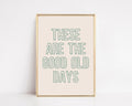 These Are The Good Old Days Wall Art