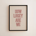 How Lucky Are We Wall Art