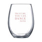 Trust Me You Can Dance Stemless Wine Glass