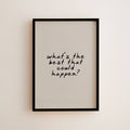 What's The Best That Could Happen Wall Art