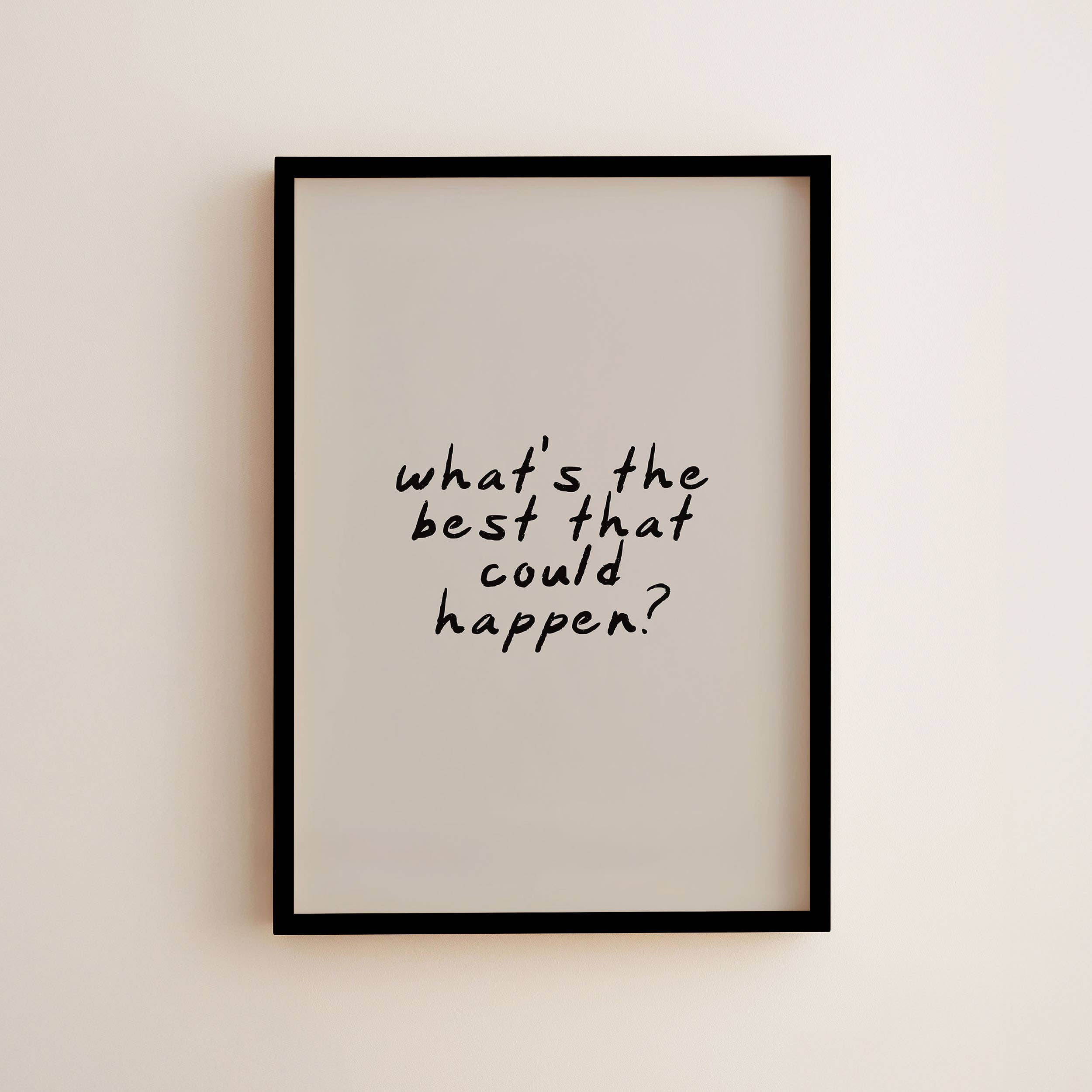 What's The Best That Could Happen Wall Art