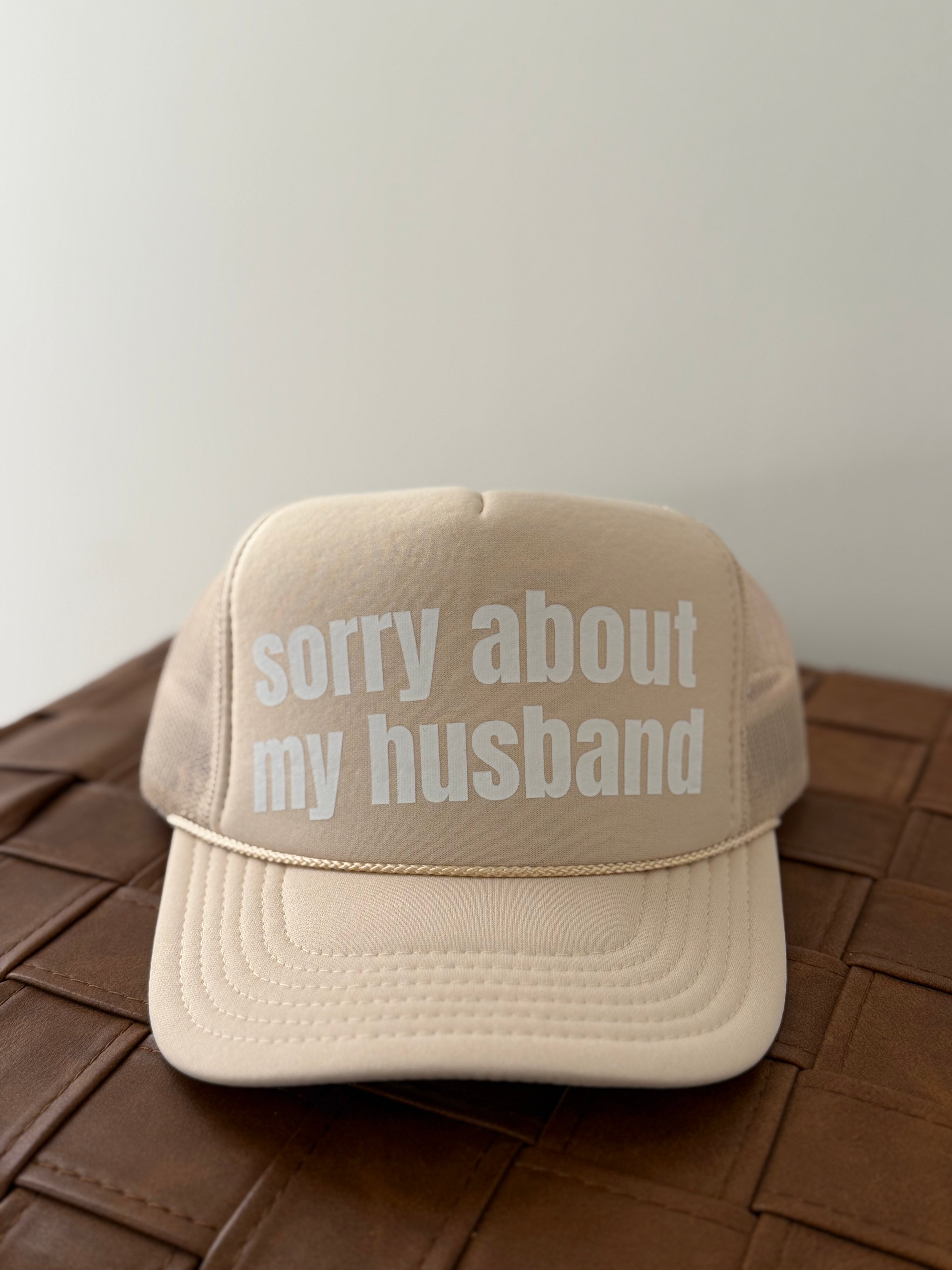 Sorry about my Husband Trucker Hat