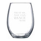 Trust Me You Can Dance Stemless Wine Glass